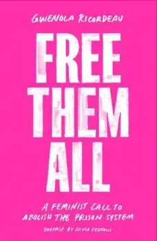 Free Them All. A Feminist Call to Abolish the Prison System, Paperback/Gwenola Ricordeau