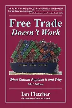 Free Trade Doesn't Work, 2011 Edition: What Should Replace It and Why, Paperback/Ian Fletcher