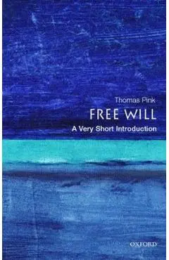 Free Will: A Very Short Introduction - Thomas Pink