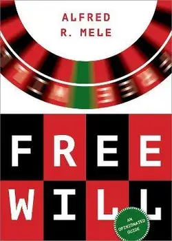 Free Will: An Opinionated Guide, Hardcover/Alfred R. Mele