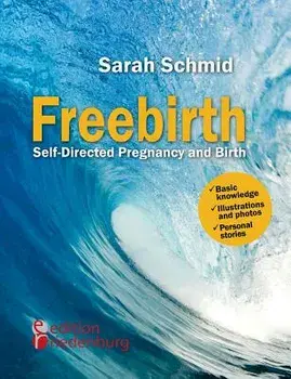 Freebirth - Self-Directed Pregnancy and Birth, Paperback/Sarah Schmid