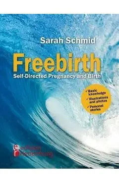 Freebirth - Self-Directed Pregnancy and Birth - Sarah Schmid