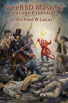 Freebsd Mastery: Storage Essentials, Paperback/Michael W. Lucas