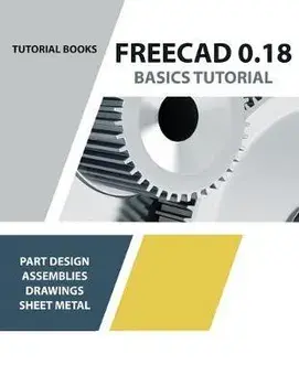 FreeCAD 0.18 Basics Tutorial, Paperback/Tutorial Books