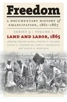Freedom: A Documentary History of Emancipation, 1861-1867: Series 3, Volume 1: Land and Labor, 1865, Paperback/Steven Hahn