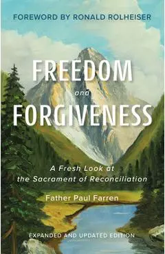 Freedom and Forgiveness: A Fresh Look at the Sacrament of Reconciliation - Paul Farren