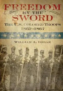 Freedom by the Sword: The U.S. Colored Troops 1862-1867, Paperback/Center of Military History United States