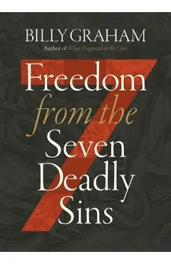 Freedom from the Seven Deadly Sins - Billy Graham