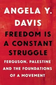 Freedom Is a Constant Struggle: Ferguson, Palestine, and the Foundations of a Movement, Paperback/Angela Y. Davis