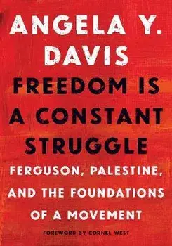 Freedom Is a Constant Struggle: Ferguson, Palestine, and the Foundations of a Movement, Hardcover/Angela Y. Davis