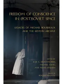 Freedom of Conscience in (Post)Soviet Space. Legacies of Michael Bourdeaux and the Keston Archive, Paperback/***