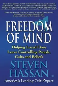 Freedom of Mind: Helping Loved Ones Leave Controlling People, Cults, and Beliefs, Paperback/Steven Hassan