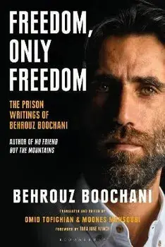 Freedom, Only Freedom: The Prison Writings of Behrouz Boochani, Hardcover/Behrouz Boochani