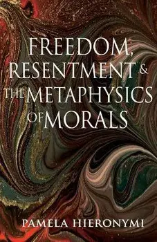 Freedom, Resentment, and the Metaphysics of Morals, Paperback/Pamela Hieronymi