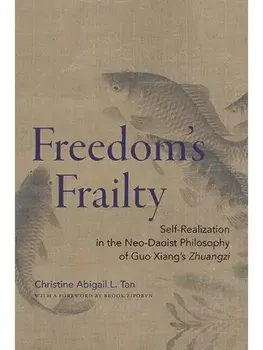 Freedom's Frailty. Self-Realization in the Neo-Daoist Philosophy of Guo Xiang's Zhuangzi, Paperback/Christine Abigail L. Tan