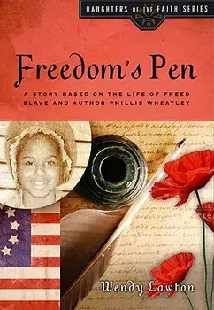 Freedom's Pen: A Story Based on the Life of Freed Slave and Author Phillis Wheatley, Paperback/Wendy Lawton