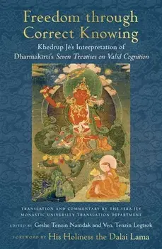 Freedom through Correct Knowing. On Khedrup Je's Interpretation of Dharmakirti, Hardback/Gelong Tenzin Legtsok