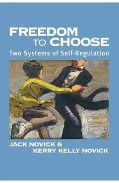 Freedom to Chose: Two Systems of Self Regulation - Jack Novick