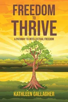 Freedom to Thrive: A Pathway to Intellectual Freedom, Paperback/Kathleen Gallagher