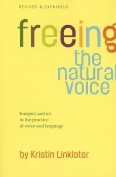 Freeing the Natural Voice: Imagery and Art in the Practice of Voice and Language, Paperback/Kristin Linklater