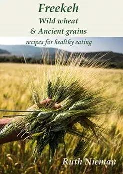 Freekeh, Wild Wheat & Ancient Grains, Paperback/Ruth Nieman