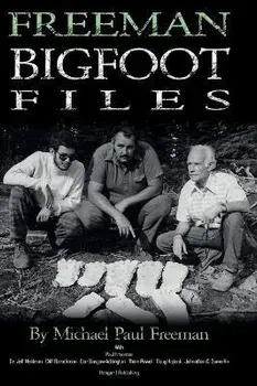 Freeman Bigfoot Files, Hardcover/Michael Paul Freeman