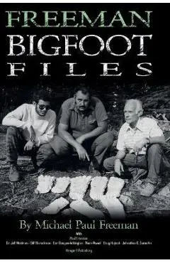 Freeman Bigfoot Files - Michael Paul Freeman