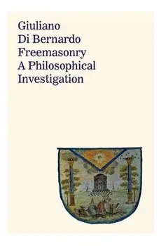 Freemasonry: A Philosophical Investigation, Hardcover/Giuliano Di Bernardo