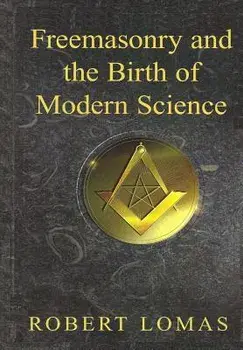 Freemasonry and the Birth of Modern Science, Paperback/Robert Lomas