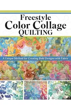 Freestyle Color Collage Quilting - Carly Mul