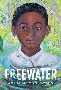 Freewater (Newbery & Coretta Scott King Award Winner), Paperback/Amina Luqman-Dawson