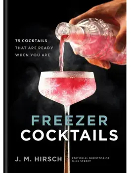 Freezer Cocktails. 75 cocktails that are ready when you are, Hardback/J. M. Hirsch