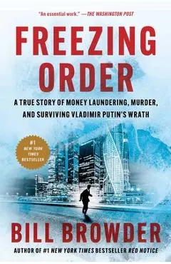 Freezing Order: A True Story of Money Laundering, Murder, and Surviving Vladimir Putin's Wrath - Bill Browder