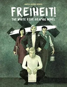 Freiheit!: The White Rose Graphic Novel, Hardcover/Andrea Grosso Ciponte