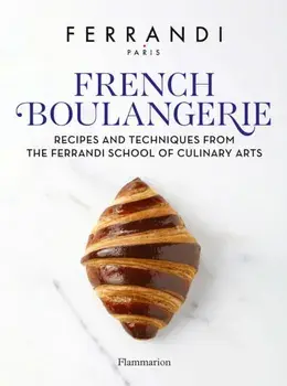 French Boulangerie. Recipes and Techniques from the Ferrandi School of Culinary Arts, Hardback/FERRANDI Paris