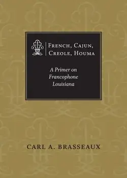French, Cajun, Creole, Houma: A Primer on Francophone Louisiana, Paperback/Carl a. Brasseaux