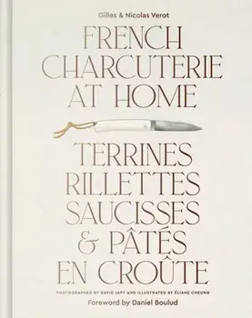French Charcuterie at Home. Terrines, Rillettes, Saucisses, & Pates En Croute, Hardback/Gilles Verot