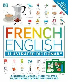 French English Illustrated Dictionary: A Bilingual Visual Guide to Over 10,000 French Words and Phrases, Paperback/Dk