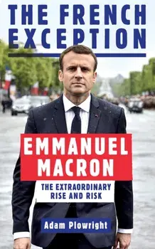 French Exception. Emmanuel Macron - The Extraordinary Rise and Risk, Paperback/Adam Plowright