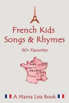 French Favorite Kids Songs and Rhymes: A Mama Lisa Book, Paperback/MS Lisa Yannucci