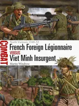 French Foreign L gionnaire Vs Viet Minh Insurgent: North Vietnam 1948-52, Paperback/Martin Windrow