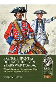French Infantry During the Seven Years' War 1756-1763 Volume 2: Regimental Distinctions and Colours - Jean-louis Vial