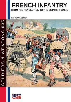 French infantry from the Revolution to the Empire - Tome 1, Paperback/Enrico Acerbi