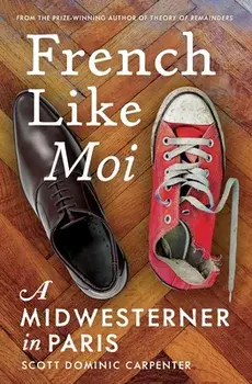 French Like Moi: A Midwesterner in Paris, Paperback/Scott Dominic Carpenter