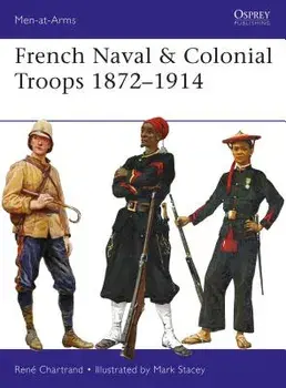 French Naval & Colonial Troops 1872-1914, Paperback/Rene Chartrand