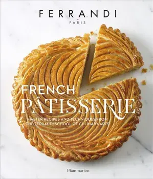 French Patisserie: Master Recipes and Techniques from the Ferrandi School of Culinary Arts, Hardcover/Ecole Ferrandi