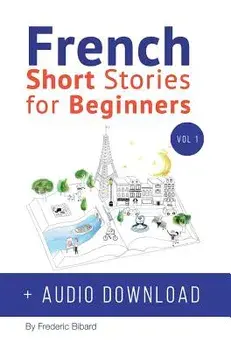 French: Short Stories for Beginners + French Audio Download: Improve Your Reading and Listening Skills in French. Learn French (French), Hardcover/Frederic Bibard