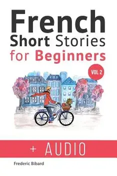 French: Short Stories for Beginners + French Audio Vol 2: Improve Your Reading and Listening Skills in French. Learn French wi, Paperback/Frederic Bibard