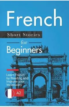 French Short Stories for Beginners: Learn French by Reading and Improve Your Vocabulary - Verblix