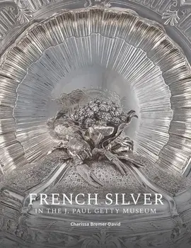 French Silver in the J. Paul Getty Museum, Paperback/Charissa Bremer-David
